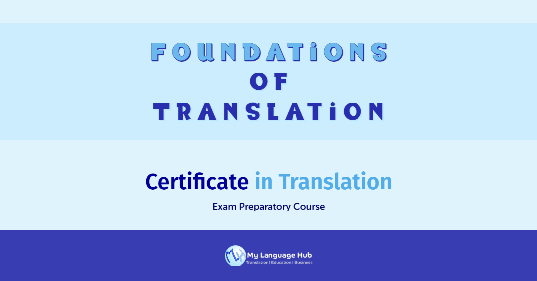 Foundations of Translation. Certification in Translation Exam preparatory course. My Language Hub